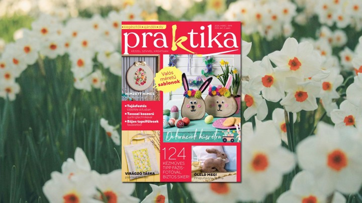Itt a Praktika március-áprilisi száma: benne 124 tündéri ötlet tavaszra és húsvétra!