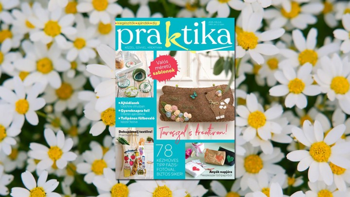 Április 22-én érkezik a Praktika májusi száma: 78 kreatív ötlet késő tavaszra!