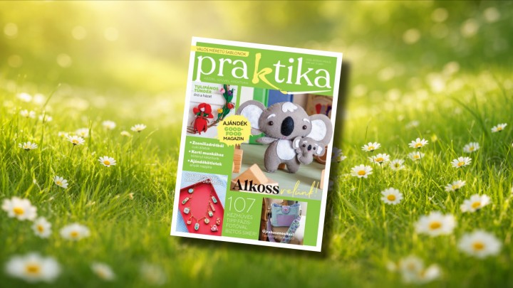 Megjelent a Praktika magazin április-májusi száma – sok-sok tavaszi, anyák napi és nyárváró ötlettel!